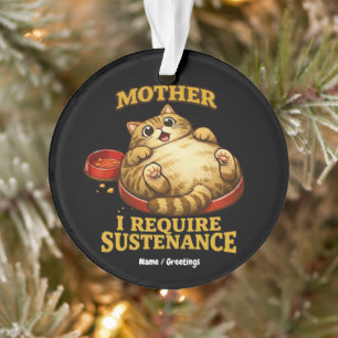 Funny Chubby Cat “I Require Sustenance" Cute Ornament