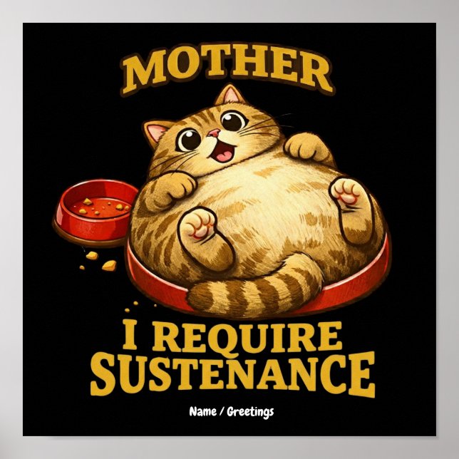 Funny Chubby Cat  “I Require Sustenance" Cute Poster (Front)