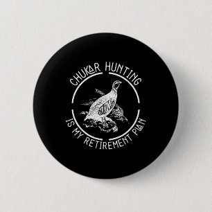 Funny Chukar Hunting Is My Retirement Plan For A B 6 Cm Round Badge
