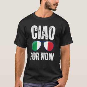 Funny Ciao For Now Italian Saying Italy Flag Funny T-Shirt