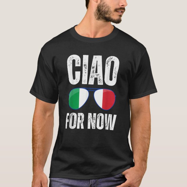 Funny Ciao For Now Italian Saying Italy Flag Funny T-Shirt (Front)