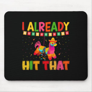 Funny Cinco De Mayo Cute Pinata I Already Hit That Mouse Mat