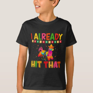 Funny Cinco De Mayo Cute Pinata I Already Hit That T-Shirt