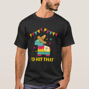 Funny Cinco De Mayo Mexican Party I'd Hit That Pin T-Shirt