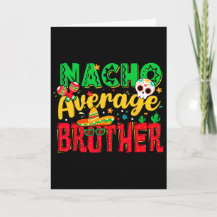 Funny Cinco De Mayo Nacho Average Brother Mexican Card