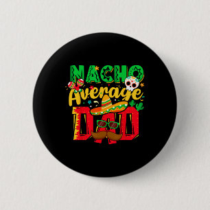 Funny Cinco De Mayo Nacho Average Dad Mexican Them 6 Cm Round Badge