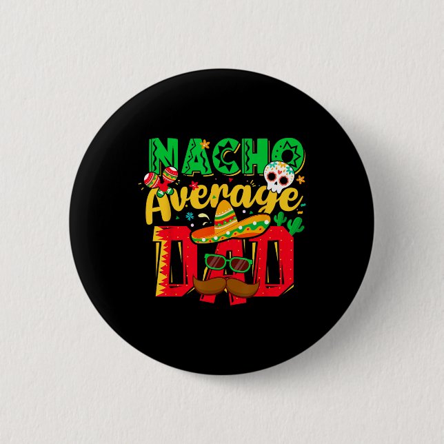 Funny Cinco De Mayo Nacho Average Dad Mexican Them 6 Cm Round Badge (Front)