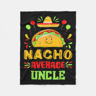 Funny Cinco De Mayo Nacho Average Uncle Sombrero T Fleece Blanket