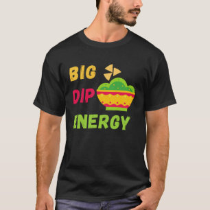 Funny Cinco De Mayo Shirt Big Dip Energy Guacamole
