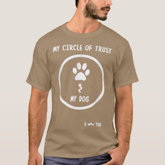 Funny Circle Of Trust My Dog  T-Shirt