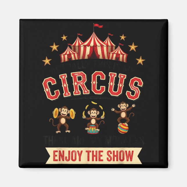 Funny Circus Actually This Is My Circus These Are  Magnet (Front)