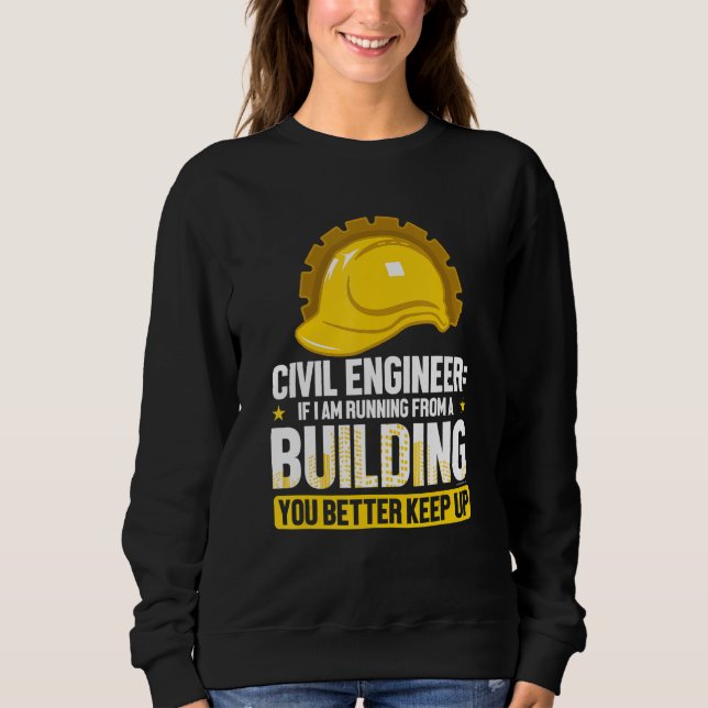 Funny Civil Engineer If I Am Running From A Buildi Sweatshirt (Front)