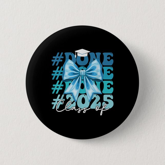 Funny Cl Of 2025 Graduation Done Blue Bow Graduati 6 Cm Round Badge (Front)