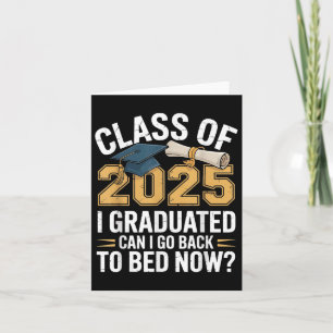 Funny Cl Of 2025 I Graduated Can I Go Back To Bed Card