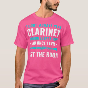 Funny Clarinet Clarinetist Always Play Clarinet T-Shirt
