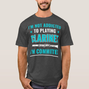 Funny Clarinet Player Clarinetist Committed to Cla T-Shirt