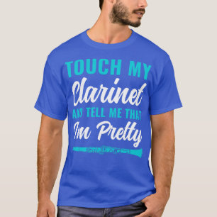 Funny Clarinet Player Clarinetist Touch my Clarine T-Shirt