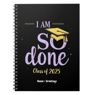 Funny Class of 2025, I Am So Done Graduation  Notebook