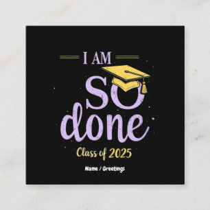 Funny Class of 2025, I Am So Done Graduation Square Business Card