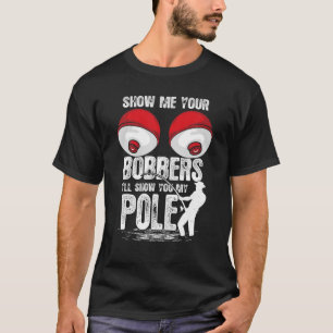 Funny Classic Show Me Your Bobbers I'll Show You M T-Shirt