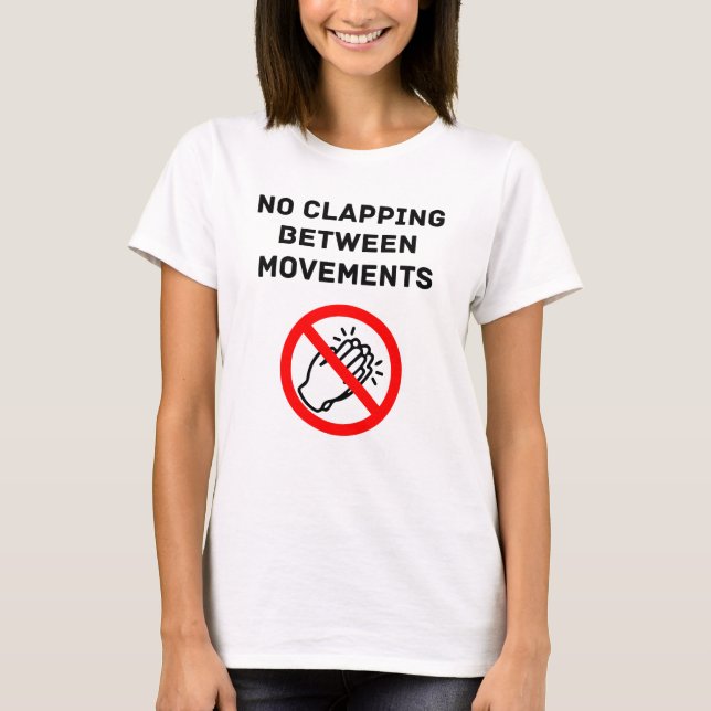 Funny Classical Music Rule NO CLAPPING Black Text T-Shirt (Front)