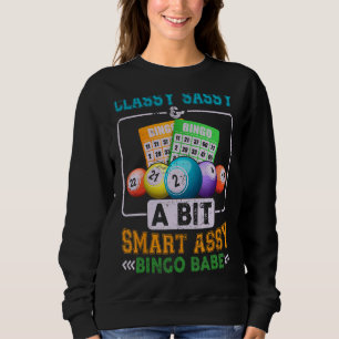 Funny Classy Sassy And A Bit Smart Assy Bingo Babe Sweatshirt