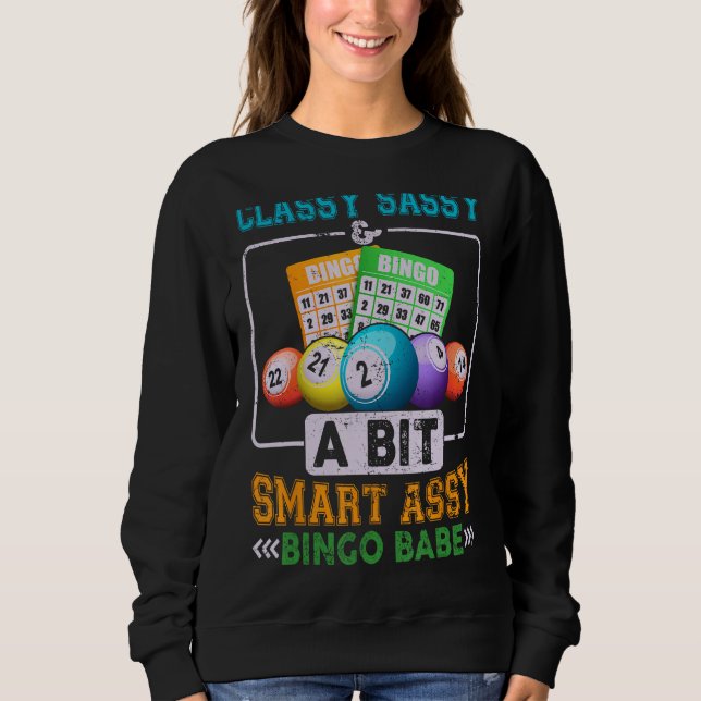 Funny Classy Sassy And A Bit Smart Assy Bingo Babe Sweatshirt (Front)