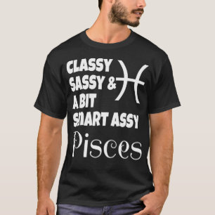Funny Classy Sassy And A Bit Smart Assy Pisces Gi T-Shirt