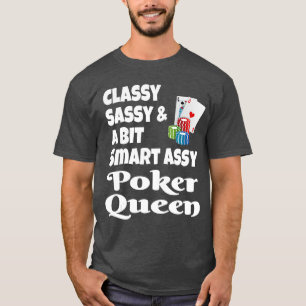 Funny Classy Sassy and A Bit Smart Assy Poker Quee T-Shirt