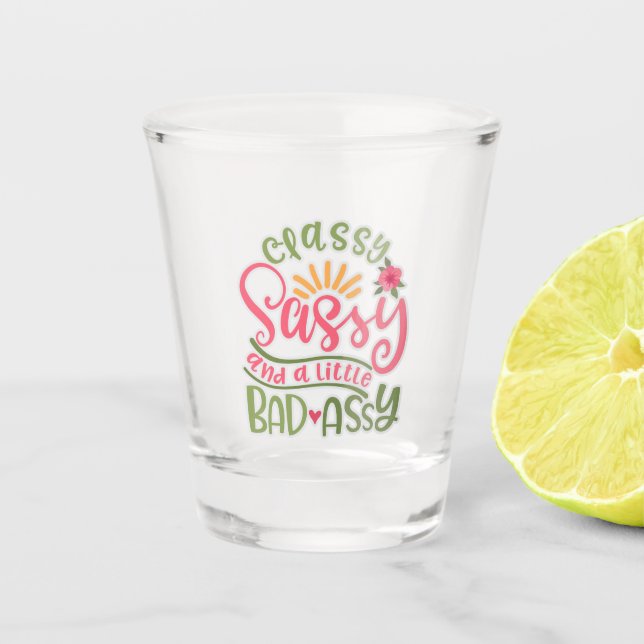 Funny Classy Sassy And A Little Bad Assy Sassy Fri Shot Glass (Front)