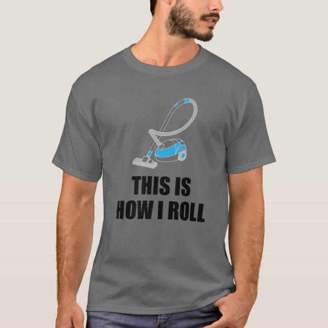 Funny Cleaning Gift Cool This Is How I Roll Vacuum T-Shirt (Front)