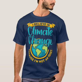 Funny Climate Change Quote Funny Environmental T-Shirt