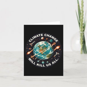 Funny Climate Change Will Kill Us All Space Earth Card