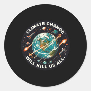 Funny Climate Change Will Kill Us All Space Earth Classic Round Sticker