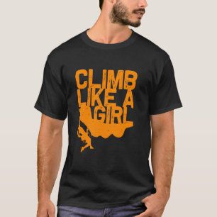 Funny Climb Like A Girl Rock Climbing Women Boulde T-Shirt