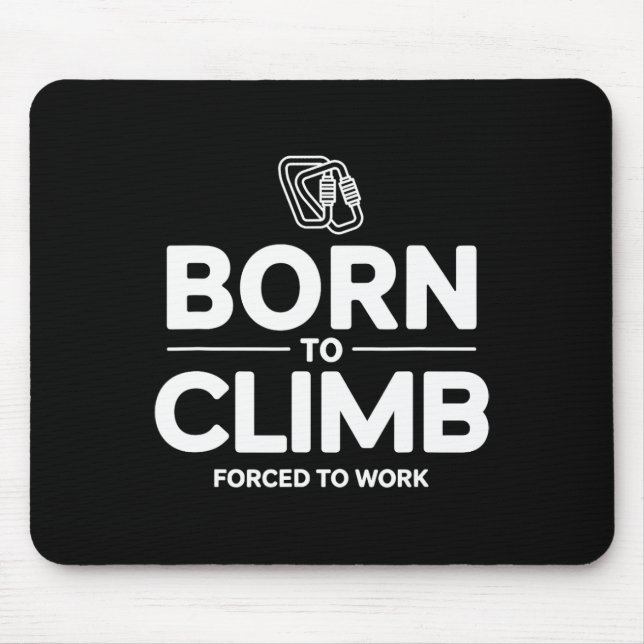 Funny Climber Born To Climb Forced To Work  Mouse Mat (Front)