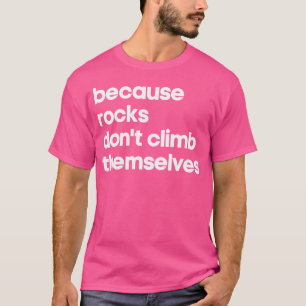Funny Climbing Cool Unique Rock Climber Birthday T-Shirt