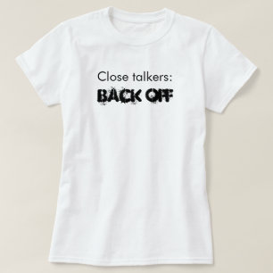 Funny Close Talkers Back Off T-shirt