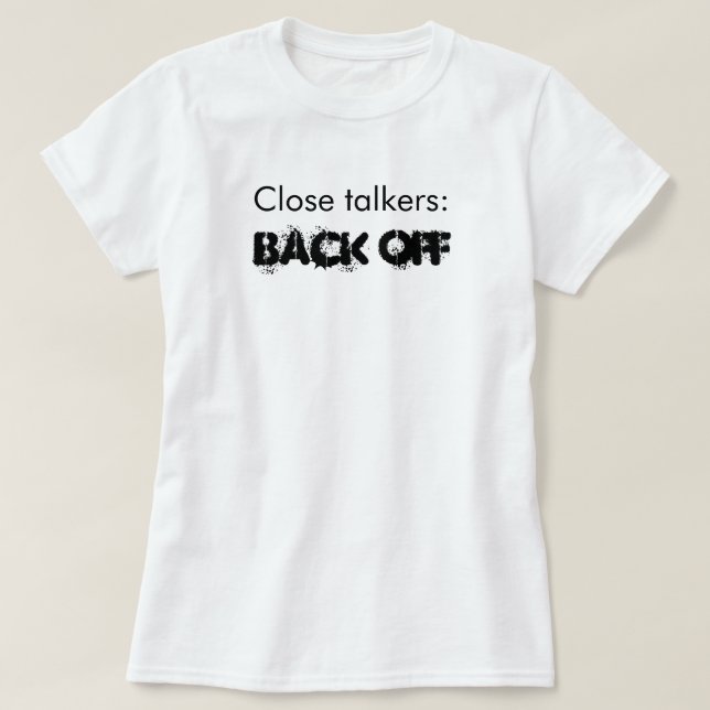 Funny Close Talkers Back Off T-shirt (Design Front)