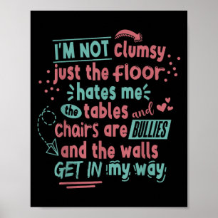 Funny Clumsy Sarcasm Quotes Apparel I'm Not Clumsy Poster