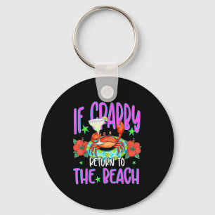 Funny coastal beachy if crabby return to the beach key ring