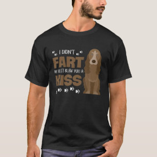 Funny Cocker Spaniel I Didnt Fart My Butt Blew You T-Shirt