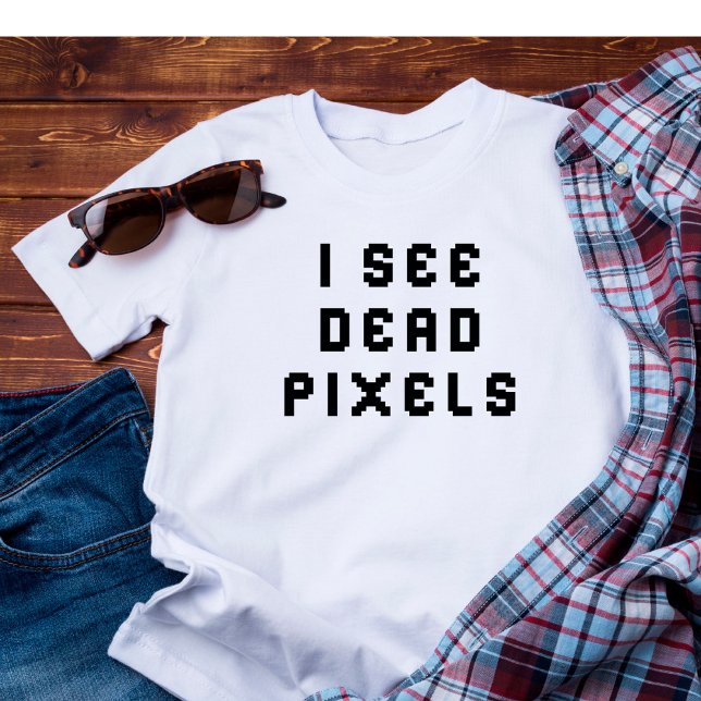 Funny Coder  Programmer I See Dead Pixels  T-Shirt (Creator Uploaded)