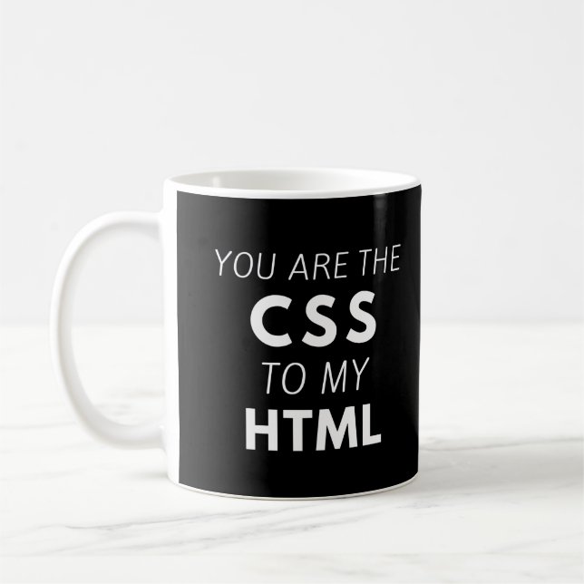 funny coder quote, You Are The CSS To My HTML Coffee Mug (Left)