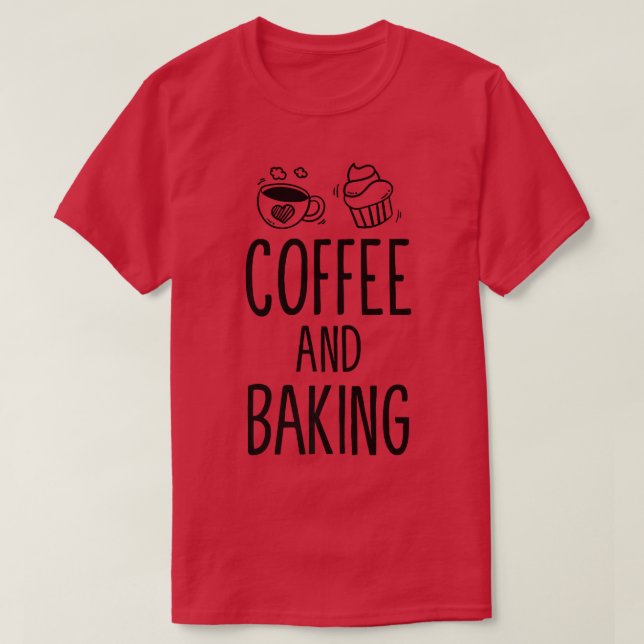 Funny Coffee And Baking Baker Coffee Drinker Bakin T-Shirt (Design Front)