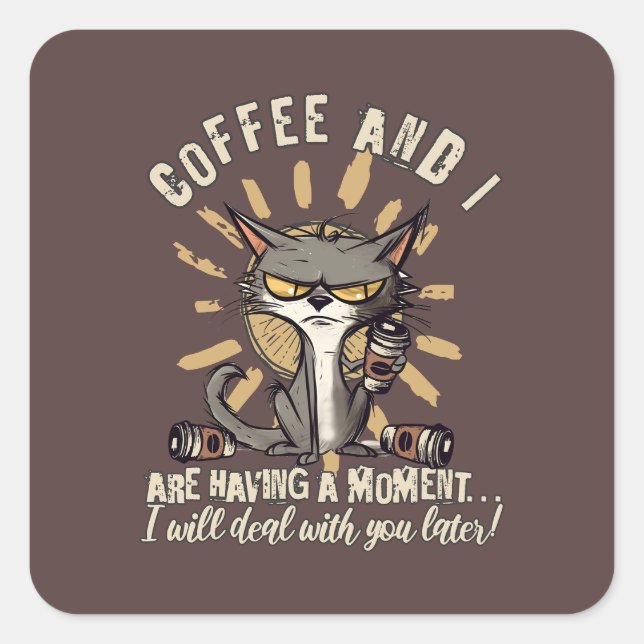 Funny Coffee and I having a Moment Cat Square Sticker (Front)