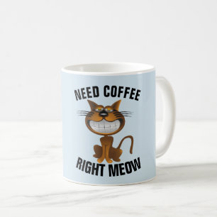 Funny Coffee Cat Mugs, "Need Right Meow" Mug