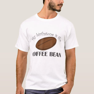 Funny Coffee-Coffee Bean Is My Birthstone T-Shirt