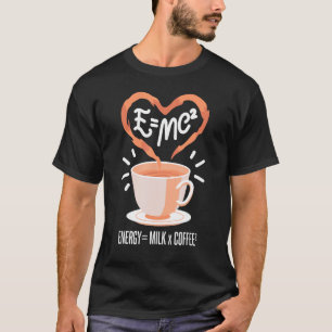 Funny Coffee, Coffee Equation, Energy, Milk and Co T-Shirt