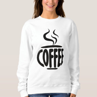 Funny Coffee Cup For Coffee Lovers Sweatshirt